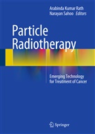 Arabinda Kumar Rath, Arabind Kumar Rath, Arabinda Kumar Rath, Arabinda Kumar Rath, Sahoo, Sahoo... - Particle Radiotherapy