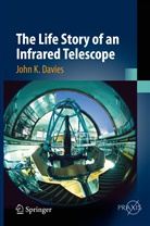 John K Davies, John K. Davies - The Life Story of an Infrared Telescope