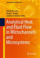 Renato Cotta, Renato M Cotta, Renato M. Cotta, Diego Knupp, Diego C Knupp, Diego C. Knupp... - Analytical Heat and Fluid Flow in Microchannels and Microsystems