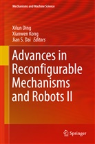 Jian Dai, Jian S. Dai, Xilun Ding, Xianwe Kong, Xianwen Kong, Jian S Dai - Advances in Reconfigurable Mechanisms and Robots II