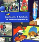Wolfgang Oehrl - Experimentier- & Bastelbuch für Kinder und Jugendliche