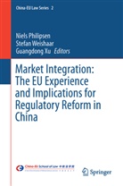 Stefa E Weishaar, Stefan E Weishaar, Niels Philipsen, Stefan Weishaar, Stefan E. Weishaar, Guangdong Xu - Market Integration: The EU Experience and Implications for Regulatory Reform in China