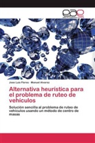 Manuel Álvarez, Jose Lui Flores, Jose Luis Flores - Alternativa heurística para el problema de ruteo de vehículos