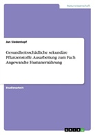 Jan Siedentopf - Gesundheitsschädliche sekundäre Pflanzenstoffe. Ausarbeitung zum Fach Angewandte Humanernährung