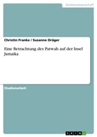 Susann Dräger, Susanne Dräger, Christin Franke - Eine Betrachtung des Patwah auf der Insel Jamaika