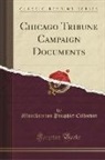 Miscellaneous Pamphlet Collection - Chicago Tribune Campaign Documents (Classic Reprint)
