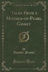 Anatole France - Tales From a Mother-of-Pearl Casket (Classic Reprint)