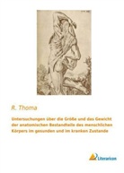 R Thoma, R. Thoma - Untersuchungen über die Größe und das Gewicht der anatomischen Bestandteile des menschlichen Körpers im gesunden und im kranken Zustande