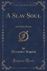 Alexander Kuprin - A Slav Soul
