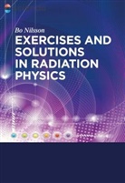 Bo N Nilsson, Bo N. Nilsson, N. Bo Nilsson - Exercises with Solutions in Radiation Physics