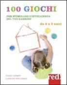 Julian Chomet, Caroline Fertleman - 100 giochi per stimolare giorno per giorno l'intelligenza del tuo bambino. Da 2 a 5 anni