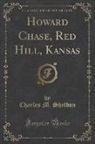 Charles M. Sheldon - Howard Chase, Red Hill, Kansas (Classic Reprint)