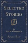 Guy de Maupassant - Selected Stories, Vol. 1 (Classic Reprint)