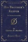 Charles M. Sheldon - His Brother's Keeper