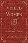 Marmaduke Pickthall - Veiled Women (Classic Reprint)