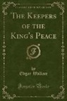 Edgar Wallace - The Keepers of the King's Peace (Classic Reprint)