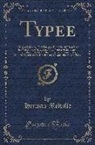 Herman Melville - Typee: A Peep at Polynesian Life During a Four Months' Residence in a Valley of the Marquesas, with Notices of the French Occ