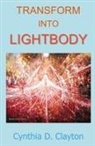Cynthia D Clayton, Cynthia D. Clayton - Transform Into Lightbody