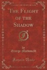 George Macdonald - The Flight of the Shadow (Classic Reprint)
