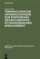 Lothar Wolf - Terminologische Untersuchungen zur Einführung des Buchdrucks im französischen Sprachgebiet