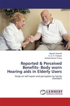 Mayan Awasthi, Mayank Awasthi, S G Prakash, S G R Prakash, S. G. R. Prakash, Venkat Rama Prusty... - Reported & Perceived Benefits- Body worn Hearing aids in Elderly Users