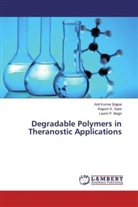 Laxmi P Bagri, Laxmi P. Bagri, Anil Kuma Bajpai, Anil Kumar Bajpai, Rajesh Saini, Rajesh K Saini... - Degradable Polymers in Theranostic Applications