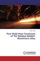 Mayur Goyal - Post Weld Heat Treatment of TIG Welded AA6061 Aluminium alloy