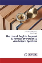 Esmail Faghih, Samir Rasouli Segherloo, Samira Rasouli Segherloo - The Use of English Request & Refusal by Persian & Azerbaijani Speakers