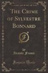 Anatole France - The Crime of Sylvestre Bonnard (Classic Reprint)