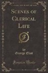 George Eliot - Scenes of Clerical Life (Classic Reprint)