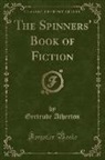 Gertrude Atherton, Gertrude Franklin Horn Atherton - The Spinners' Book of Fiction (Classic Reprint)