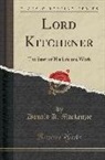 Donald A. Mackenzie - Lord Kitchener: The Story of His Life and Work (Classic Reprint)