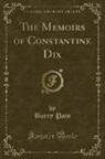 Barry Pain - The Memoirs of Constantine Dix (Classic Reprint)