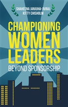 Kitty Chisholm, Shaheen Janjuha-Jivraj, Shaheena Janjuha-Jivraj, Shaheena Chisholm Janjuha-Jivraj - Championing Women Leaders