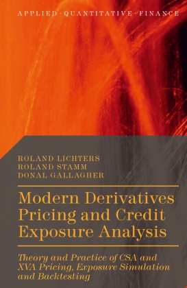 Donal Gallagher, Donald Gallagher, Rolan Lichters, Roland Lichters, Rolan Stamm, Roland Stamm... - Modern Derivatives Pricing and Credit Exposure Analysis - Theory Practice of Csa Xva Pricing, Exposure Simulation Backtesting