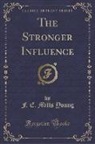 F. E. Mills Young - The Stronger Influence (Classic Reprint)