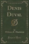 William M. Thackeray - Denis Duval (Classic Reprint)