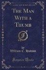 William C. Hudson - The Man With a Thumb (Classic Reprint)