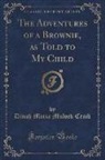 Dinah Maria Mulock Craik - The Adventures of a Brownie, as Told to My Child (Classic Reprint)