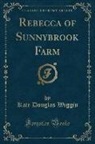 Kate Douglas Wiggin - Rebecca of Sunnybrook Farm (Classic Reprint)