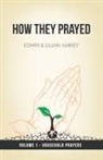 Edwin F Harvey, Lillian G Harvey - How They Prayed Vol 1 Household Prayers