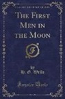 H. G. Wells - The First Men in the Moon (Classic Reprint)