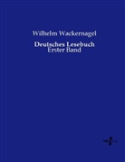 Wilhelm Wackernagel - Deutsches Lesebuch
