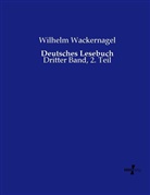 Wilhelm Wackernagel - Deutsches Lesebuch