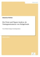 Sebastian Richter - Die Point and Figure-Analyse als Timinginstrument von Hedgefonds