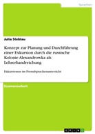 Julia Steblau - Konzept zur Planung und Durchführung einer Exkursion durch die russische Kolonie Alexandrowka als Lehrerhandreichung