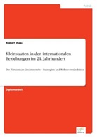 Robert Haas - Kleinstaaten in den internationalen Beziehungen im 21. Jahrhundert