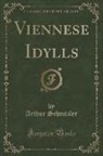 Arthur Schnitzler - Viennese Idylls (Classic Reprint)