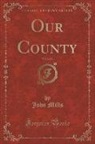 John Mills - Our County, Vol. 2 of 3 (Classic Reprint)