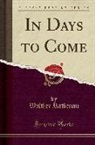 Walther Rathenau - In Days to Come (Classic Reprint)